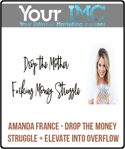 [Download Now] Amanda France - Drop the Money Struggle + Elevate into Overflow