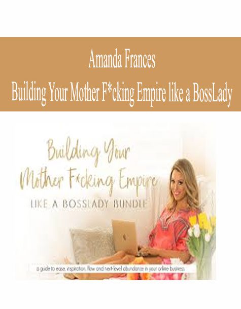 [Download Now] Amanda Frances – Building Your Mother F*cking Empire like a BossLady