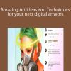 Amazing Art ideas and Techniques for your next digital artwork