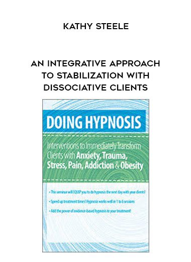 [Download Now] An Integrative Approach to Stabilization with Dissociative Clients – Kathy Steele