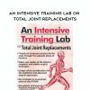 [Download Now] An Intensive Training Lab on Total Joint Replacements - Terry Rzepkowski