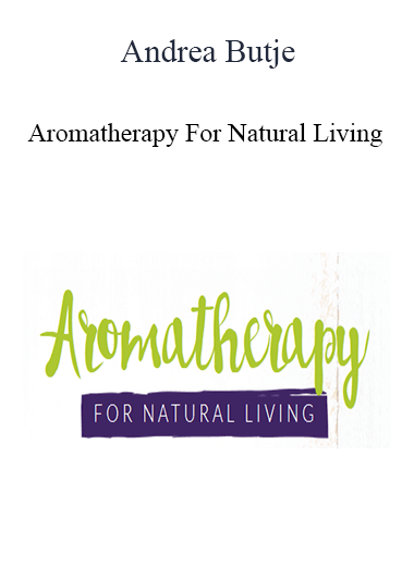 Andrea Butje - Aromatherapy For Natural Living