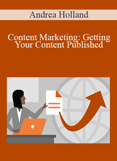 Andrea Holland - Content Marketing: Getting Your Content Published