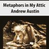 [Download Now] Andrew Austin – Metaphors in My Attic