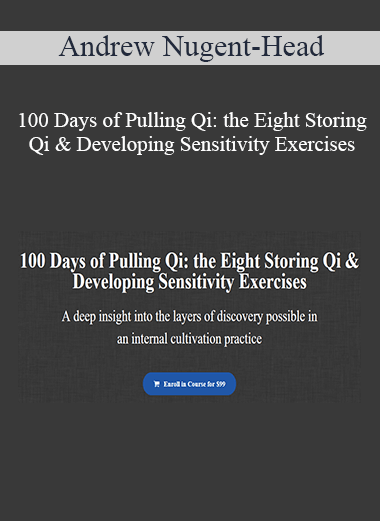 Andrew Nugent-Head - 100 Days of Pulling Qi: the Eight Storing Qi & Developing Sensitivity Exercises