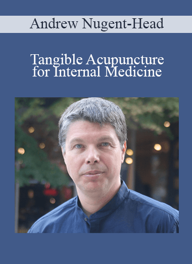 Andrew Nugent-Head - Tangible Acupuncture for Internal Medicine