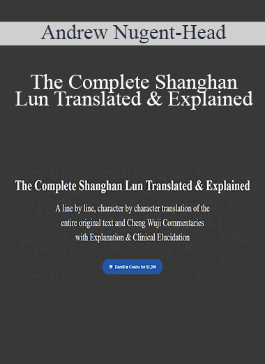 Andrew Nugent-Head - The Complete Shanghan Lun Translated & Explained