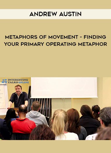 [Download Now] Andrew austin – Metaphors of Movement – finding your primary operating metaphor