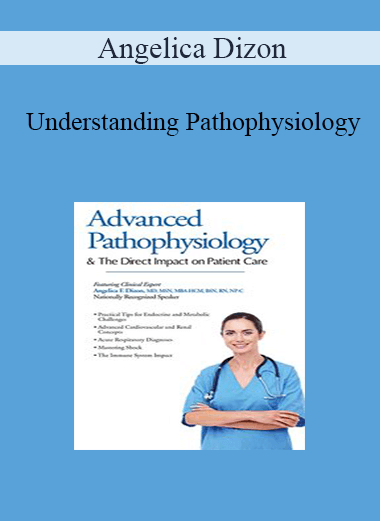 Angelica Dizon - Understanding Pathophysiology: Its Direct Impact on Patient Care