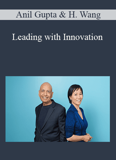 Anil Gupta & Haiyan Wang - Leading with Innovation