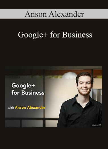 Anson Alexander - Google+ for Business