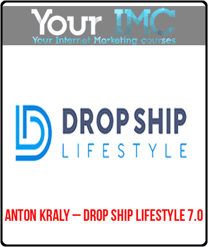 [Download Now] Anton Kraly – Drop Ship Lifestyle 7.0