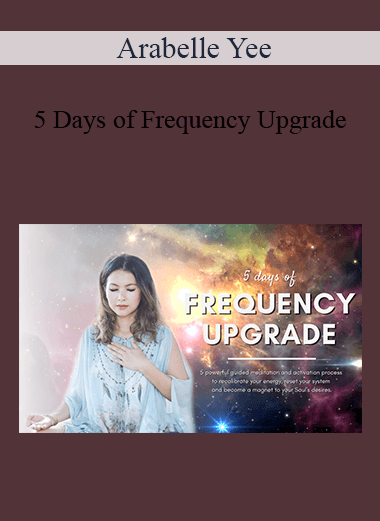 Arabelle Yee - 5 Days of Frequency Upgrade