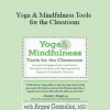 Argos Gonzalez - Yoga & Mindfulness Tools for the Classroom: Increase Engagement and Focus