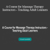 Ariana Vincent - A Course for Massage Therapy Instructors - Teaching Adult Learners