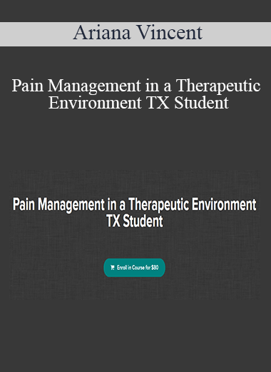 Ariana Vincent - Pain Management in a Therapeutic Environment TX Student