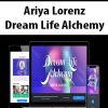 [Download Now] Ariya Lorenz – Dream Life Alchemy