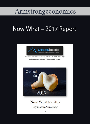 Armstrongeconomics – Now What – 2017 Report