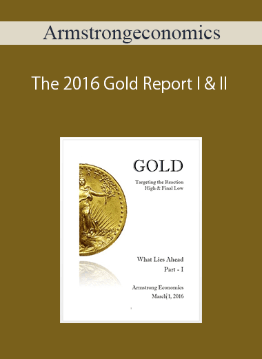 Armstrongeconomics – The 2016 Gold Report I & II