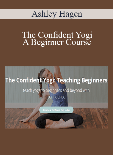 Ashley Hagen - The Confident Yogi: A Beginner Course