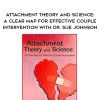 [Download Now] Attachment Theory and Science: A Clear Map for Effective Couple Intervention with Dr. Sue Johnson – Susan Johnson