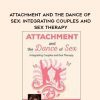 [Download Now] Attachment and the Dance of Sex: Integrating Couples and Sex Therapy – Susan Johnson