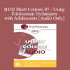 [Audio Download] BT02 Short Courses 07 - Using Ericksonian Techniques with Adolescents - Maria Escalante