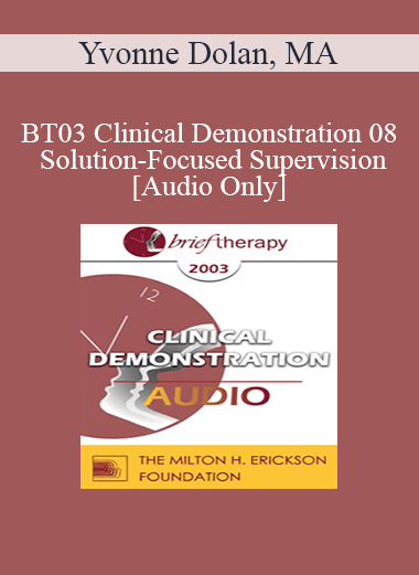 [Audio Download] BT03 Clinical Demonstration 08 - Solution-Focused Supervision - Yvonne Dolan