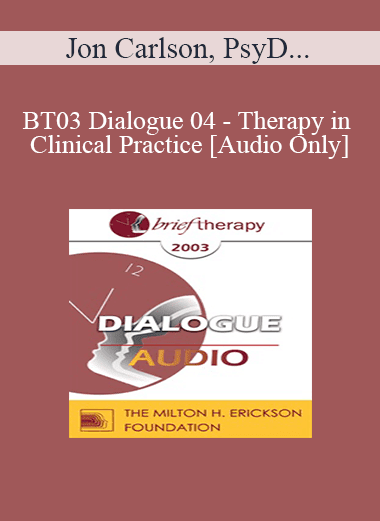 [Audio Download] BT03 Dialogue 04 - Therapy in Clinical Practice - Jon Carlson