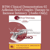 [Audio Download] BT06 Clinical Demonstration 02 - Adlerian Brief Couples Therapy to Increase Intimacy - Jon Carlson