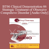 [Audio Download] BT06 Clinical Demonstration 06 - Strategic Treatment of Obsessive Compulsive Disorder - Reid Wilson