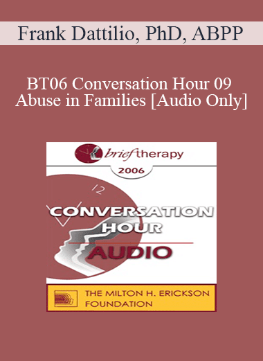 [Audio Download] BT06 Conversation Hour 09 - Abuse in Families - Frank Dattilio