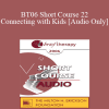 [Audio Download] BT06 Short Course 22 - Connecting with Kids: Experiential Therapy for Adolescents - Jaelline Jaffe