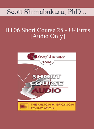 [Audio Download] BT06 Short Course 25 - U-Turns: Avoiding Therapeutic Dead Ends - Scott Shimabukuru