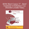 [Audio Download] BT06 Short Course 27 - Brief Treatment of Substance Use Disorders: Why Neither Brief nor Long is the Right Question - Michele Packard