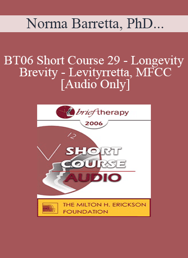 [Audio Download] BT06 Short Course 29 - Longevity - Brevity - Levity: Working Briefly with the 65 plus Crowd - Norma Barretta