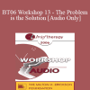 [Audio Download] BT06 Workshop 13 - The Problem is the Solution: Symptoms as Identity Transformers - Stephen Gilligan