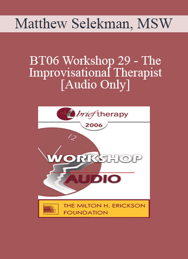 [Audio Download] BT06 Workshop 29 - The Improvisational Therapist: Staying Alive and Creating Possibilities Outside the Comfort Zone with Challenging Clients - Matthew Selekman