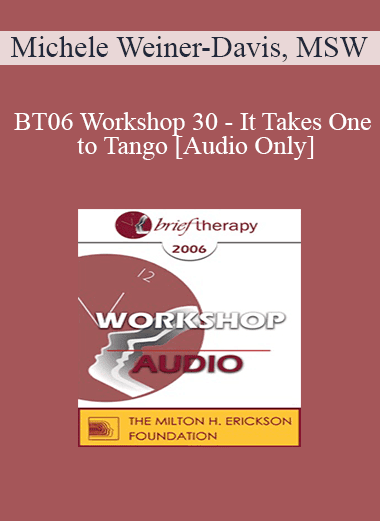 [Audio Download] BT06 Workshop 30 - It Takes One to Tango - Michele Weiner-Davis