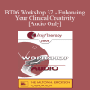 [Audio Download] BT06 Workshop 37 - Enhancing Your Clinical Creativity - Peggy Papp