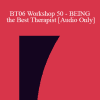 [Audio Download] BT06 Workshop 50 - BEING the Best Therapist: Increasing Acuity - Jeffrey Zeig