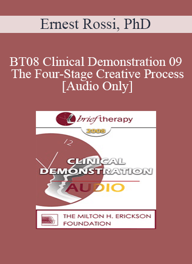 [Audio Download] BT08 Clinical Demonstration 09 - The Four-Stage Creative Process - Ernest Rossi