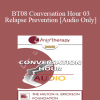 [Audio Download] BT08 Conversation Hour 03 - Relapse Prevention - Jon Carlson