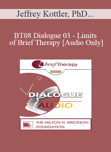 [Audio Download] BT08 Dialogue 03 - Limits of Brief Therapy - Jeffrey Kottler