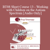 [Audio Download] BT08 Short Course 13 - Working with Children on the Autism Spectrum: Brief Therapy Approaches in Long Term Therapy - Diane Yapko