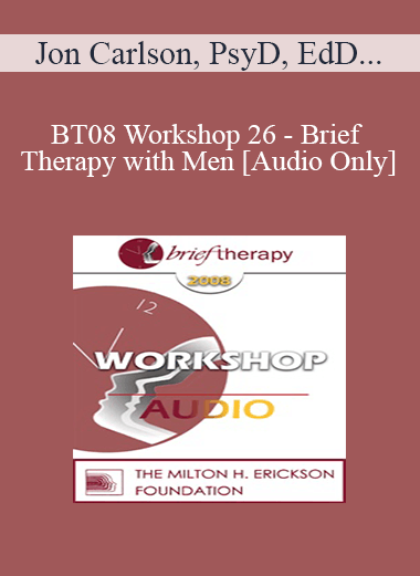 [Audio Download] BT08 Workshop 26 - Brief Therapy with Men - Jon Carlson