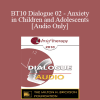 [Audio Download] BT10 Dialogue 02 - Anxiety in Children and Adolescents - Lynn Lyons