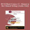 [Audio Download] BT10 Short Course 13 - Humor in the Clinical Setting: Turning Whine Into Laughter - Howard Richmond