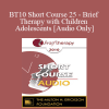 [Audio Download] BT10 Short Course 25 - Brief Therapy with Children and Adolescents - Charlotte Wirl