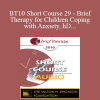 [Audio Download] BT10 Short Course 29 - Brief Therapy for Children Coping with Anxiety